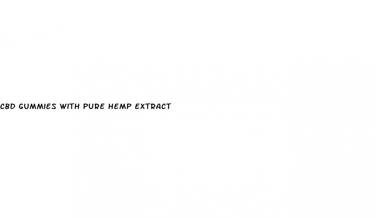 cbd gummies with pure hemp extract