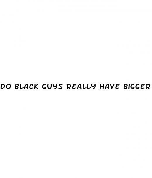 do black guys really have bigger dicks