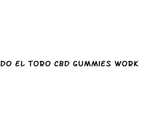 do el toro cbd gummies work