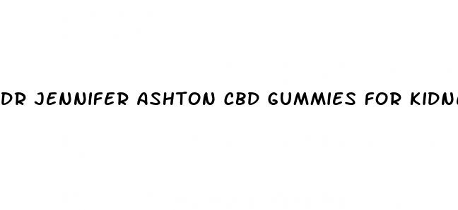 dr jennifer ashton cbd gummies for kidney disease