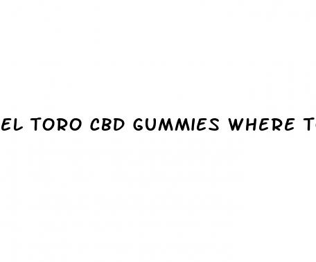 el toro cbd gummies where to buy