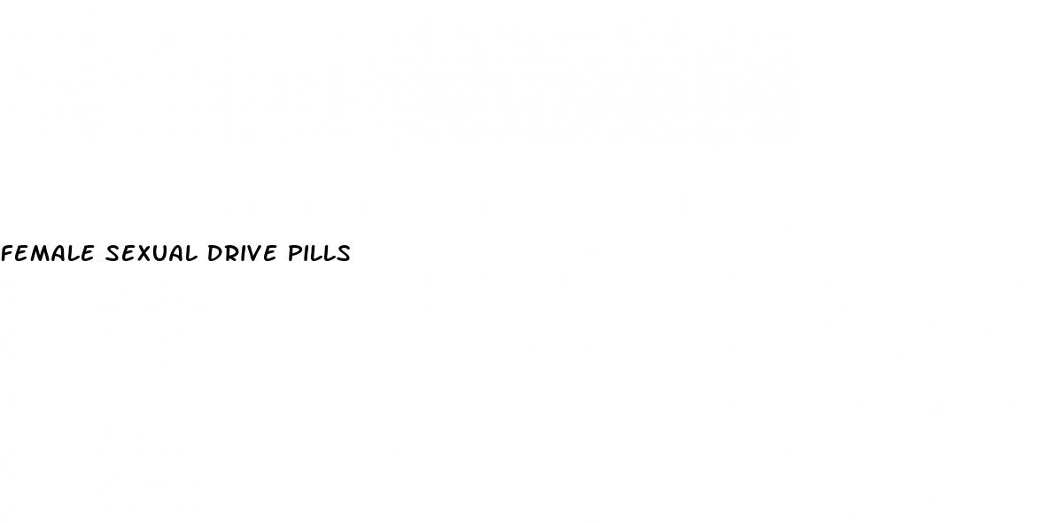 female sexual drive pills
