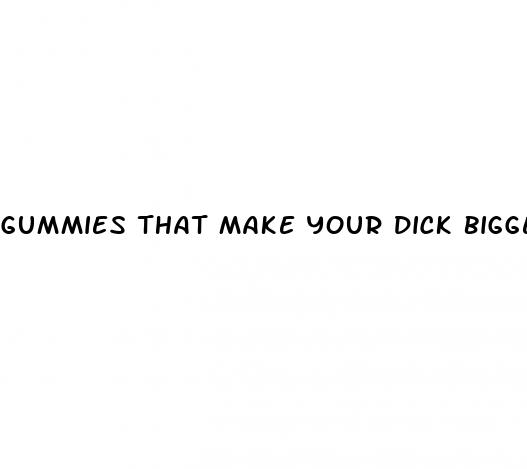 gummies that make your dick bigger
