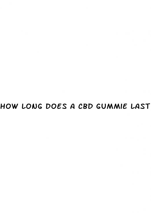 how long does a cbd gummie last