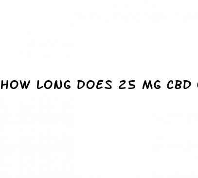 how long does 25 mg cbd gummy last