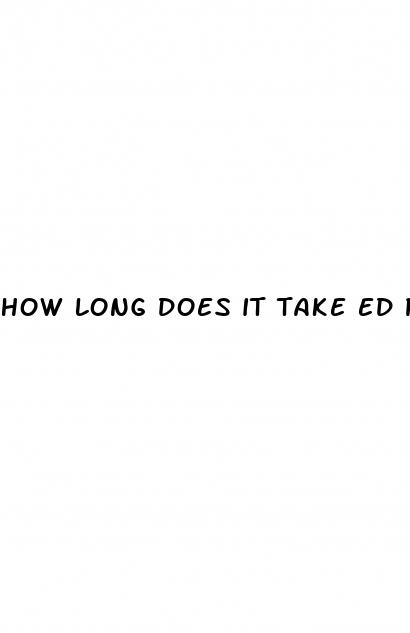 how long does it take ed pills to work