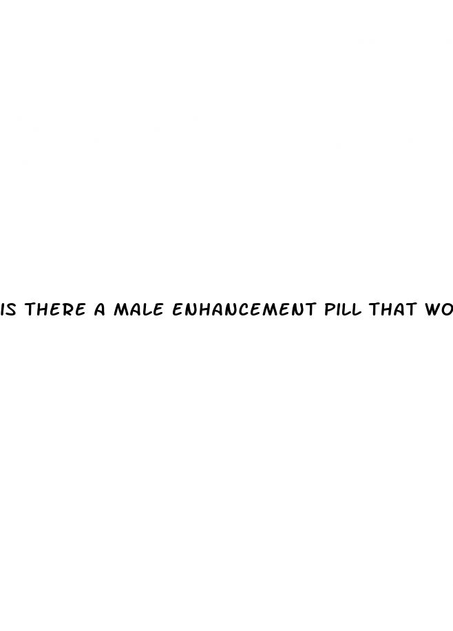 is there a male enhancement pill that works