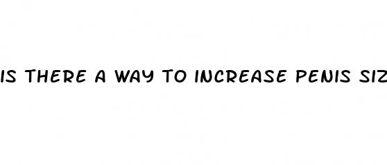 is there a way to increase penis size naturally