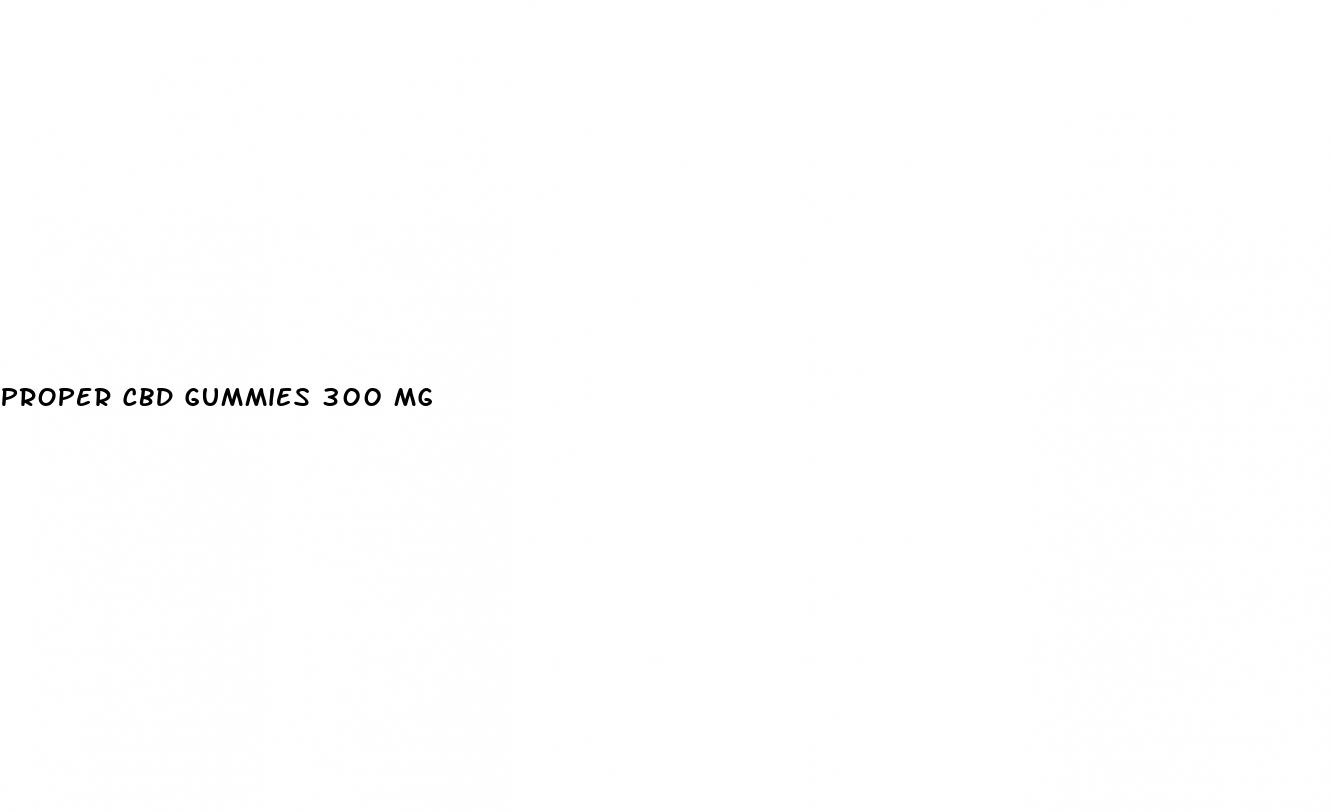 proper cbd gummies 300 mg