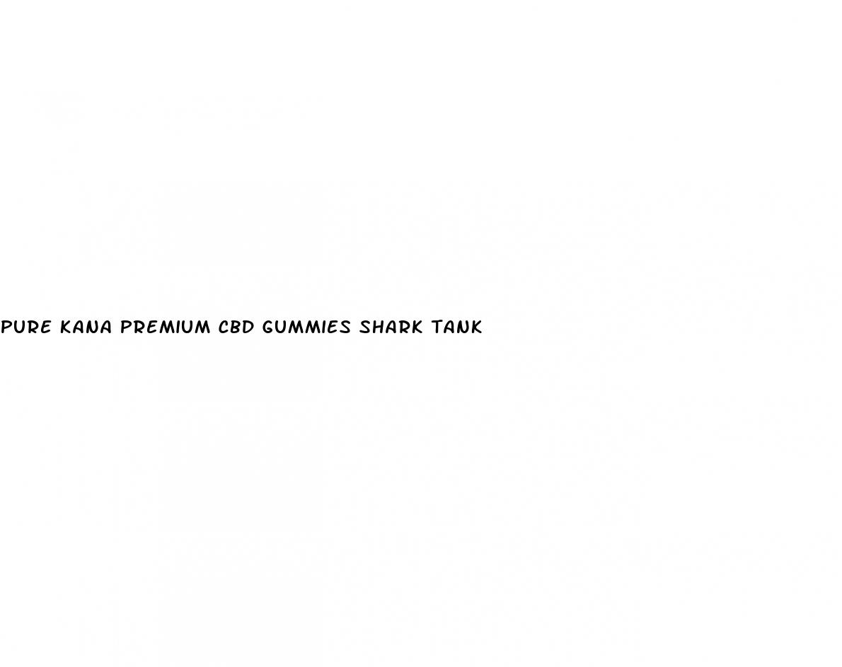 pure kana premium cbd gummies shark tank