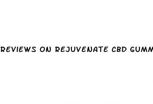 reviews on rejuvenate cbd gummies