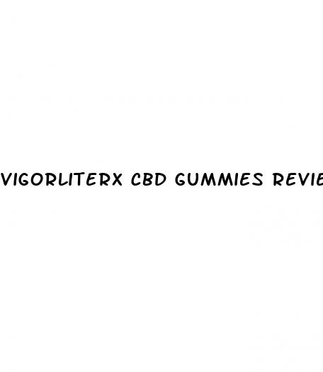 vigorliterx cbd gummies reviews