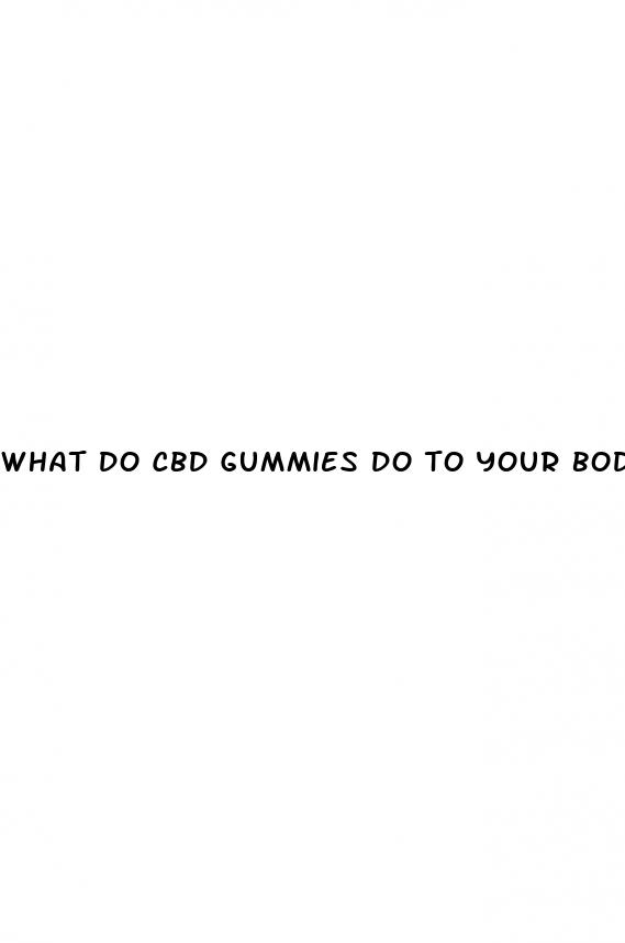 what do cbd gummies do to your body