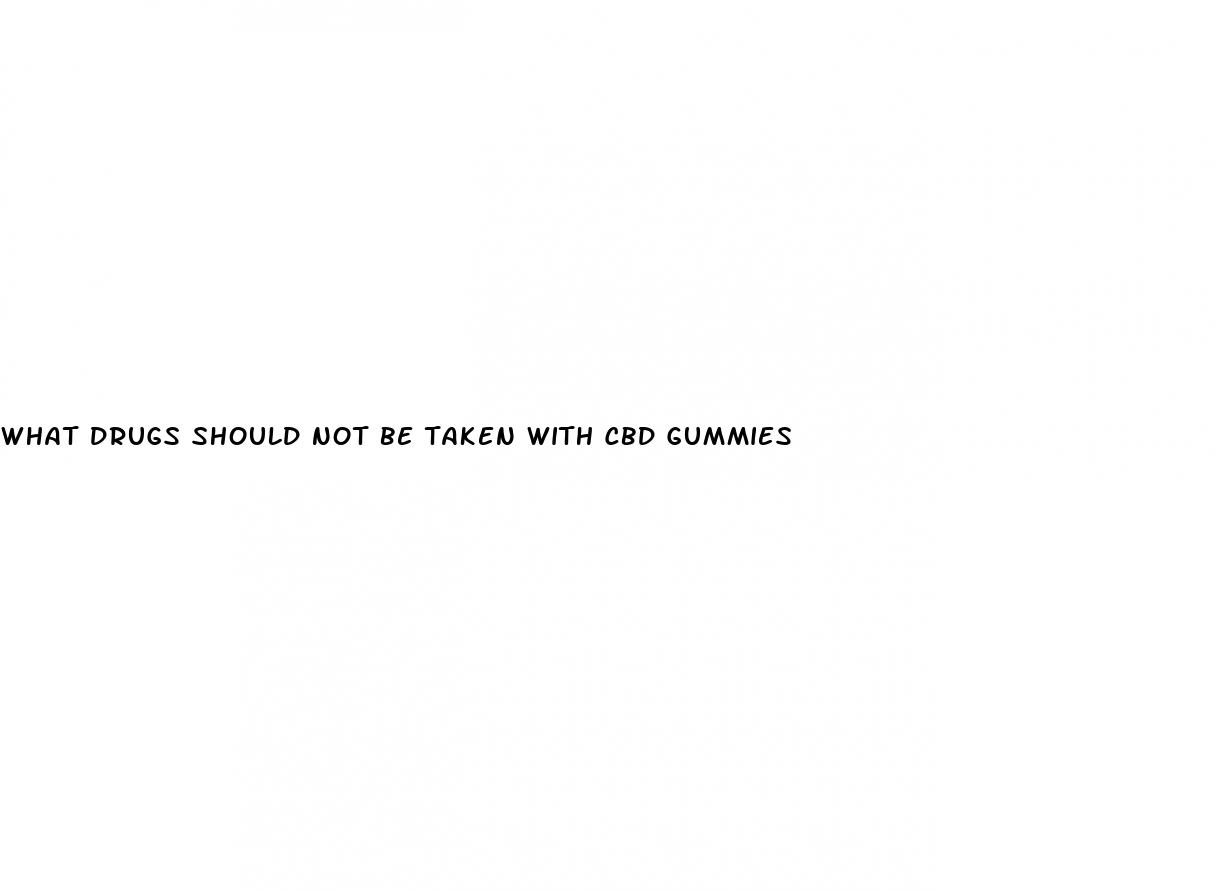 what drugs should not be taken with cbd gummies