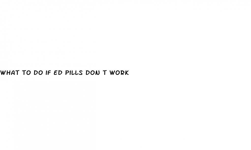 what to do if ed pills don t work