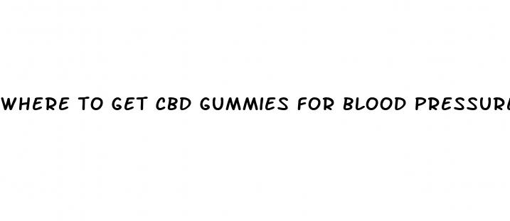 where to get cbd gummies for blood pressure