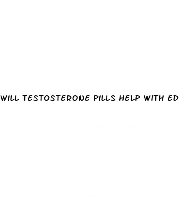 will testosterone pills help with ed