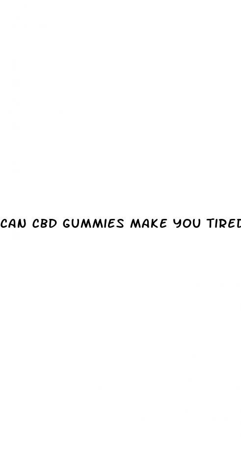 can cbd gummies make you tired the next day