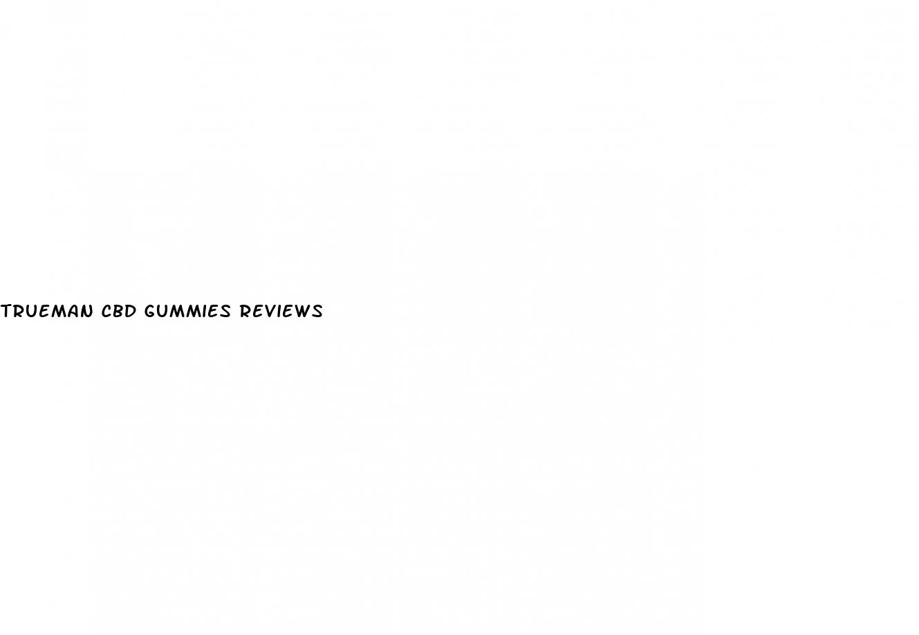 trueman cbd gummies reviews