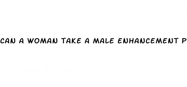 can a woman take a male enhancement pill