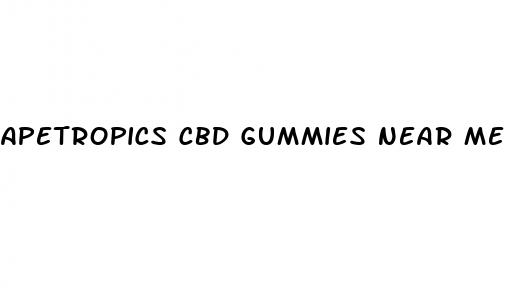 apetropics cbd gummies near me