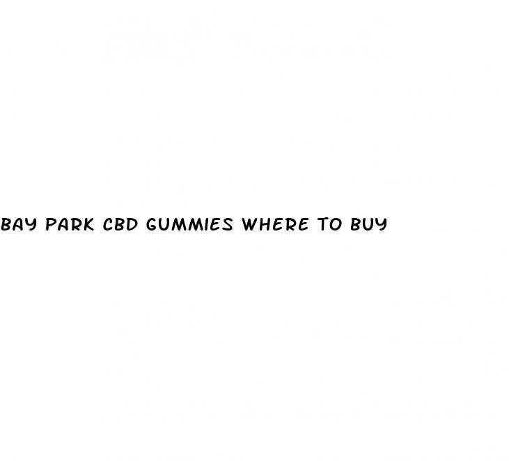 bay park cbd gummies where to buy