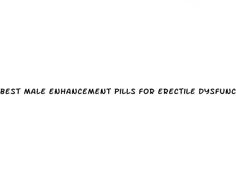 best male enhancement pills for erectile dysfunction