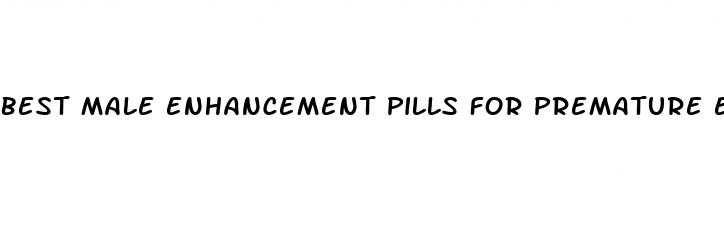 best male enhancement pills for premature ejaculation