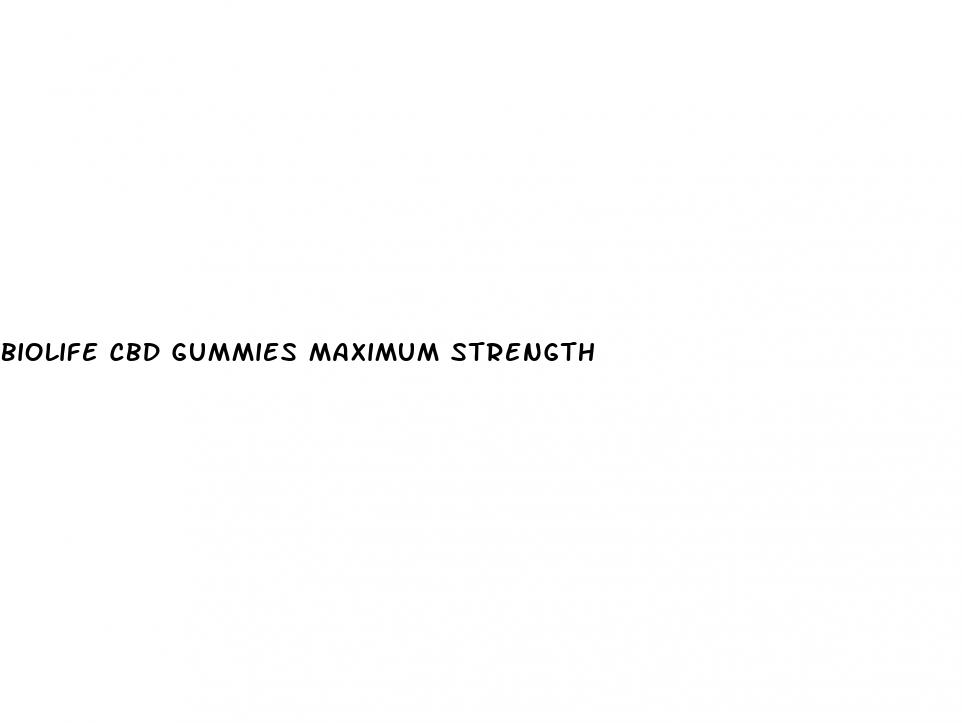 biolife cbd gummies maximum strength