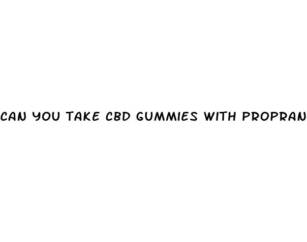 can you take cbd gummies with propranolol
