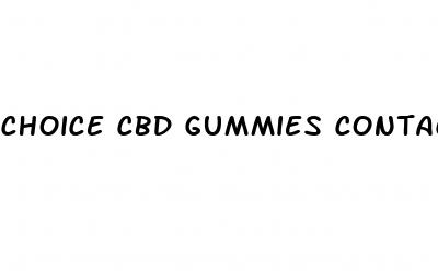 choice cbd gummies contact number