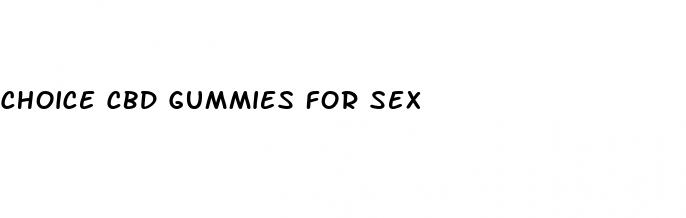choice cbd gummies for sex