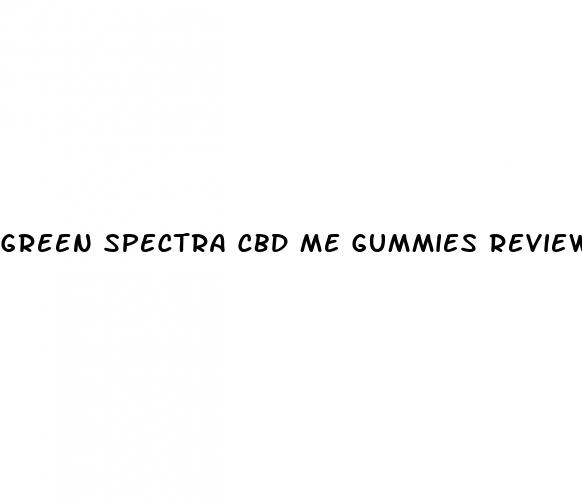 green spectra cbd me gummies reviews