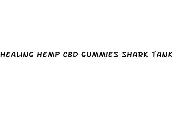 healing hemp cbd gummies shark tank