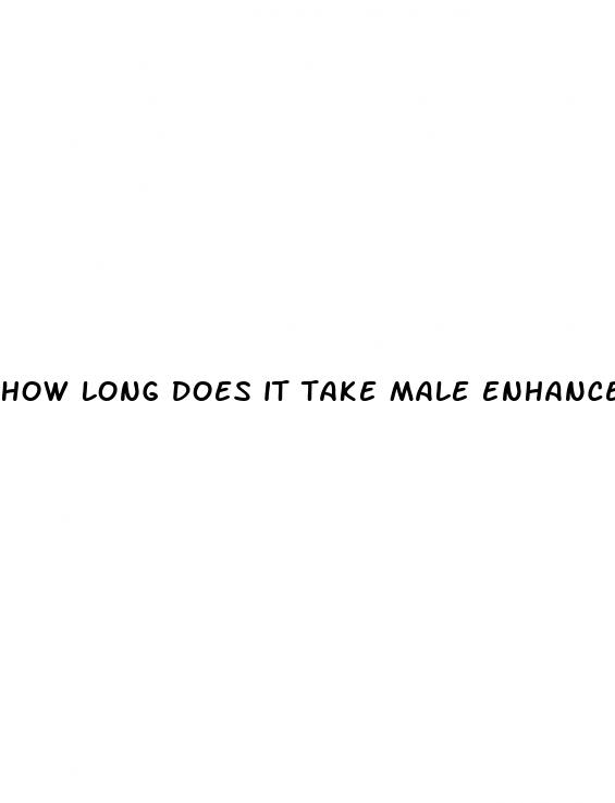 how long does it take male enhancement pills to work