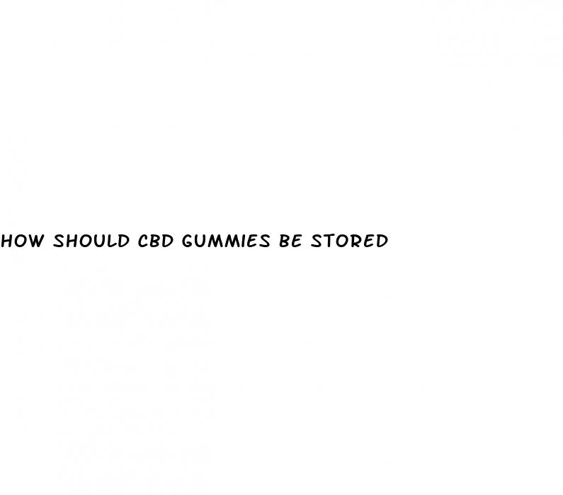 how should cbd gummies be stored