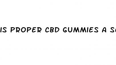 is proper cbd gummies a scam