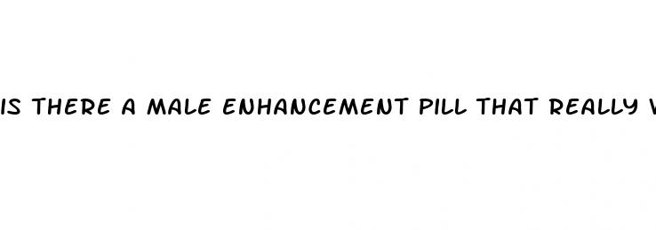 is there a male enhancement pill that really works