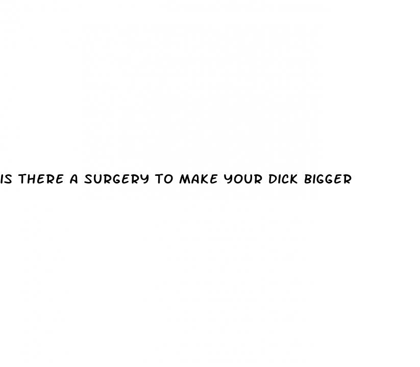 is there a surgery to make your dick bigger