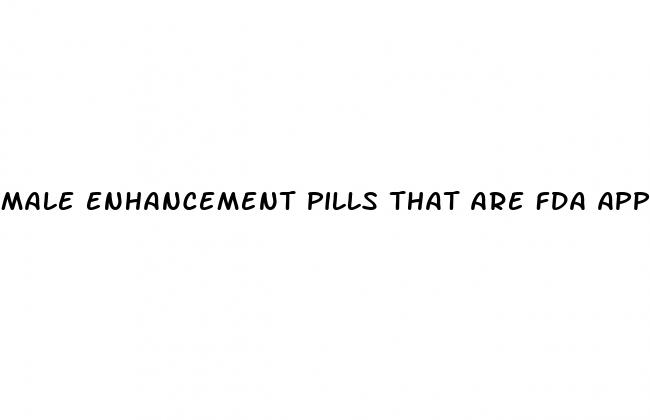 male enhancement pills that are fda approved
