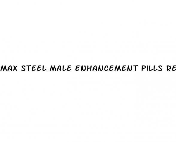 max steel male enhancement pills reviews