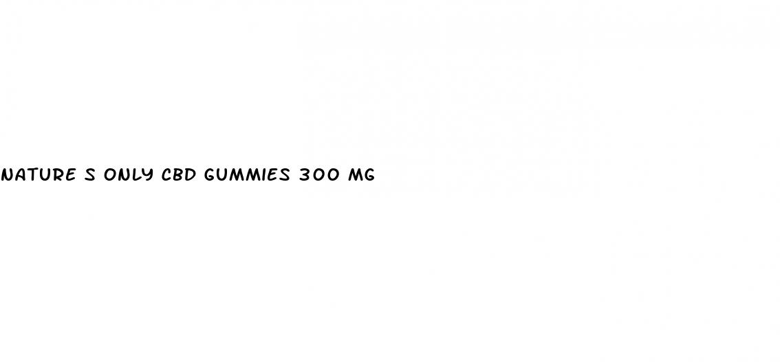 nature s only cbd gummies 300 mg