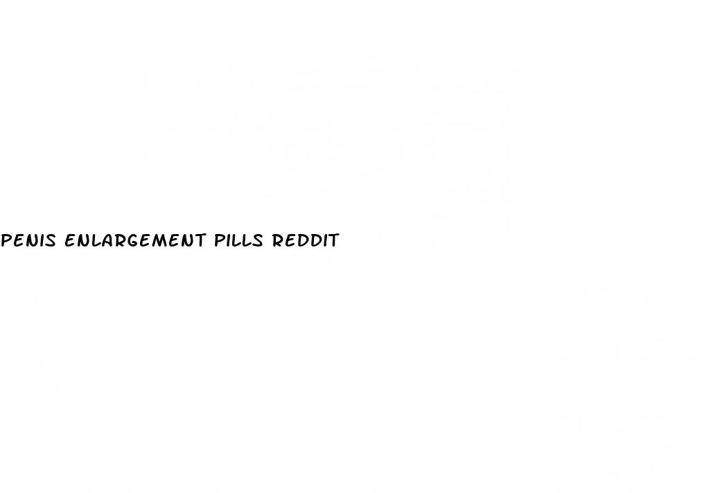 penis enlargement pills reddit