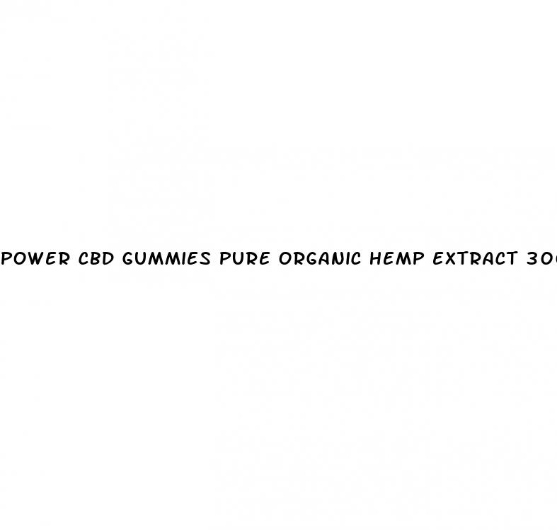 power cbd gummies pure organic hemp extract 300mg