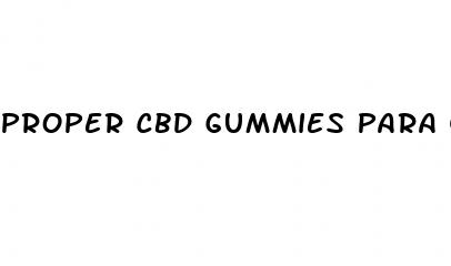 proper cbd gummies para que sirve
