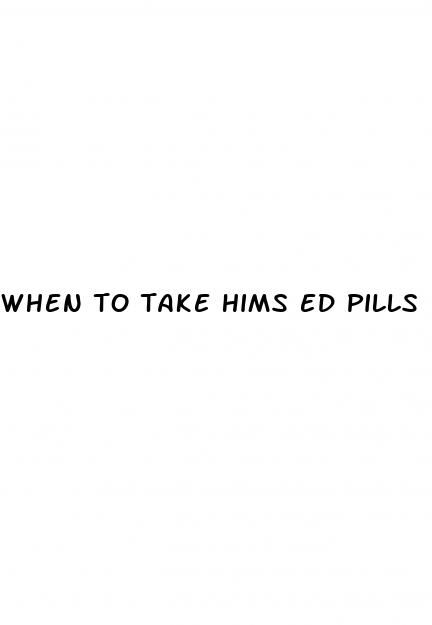 when to take hims ed pills