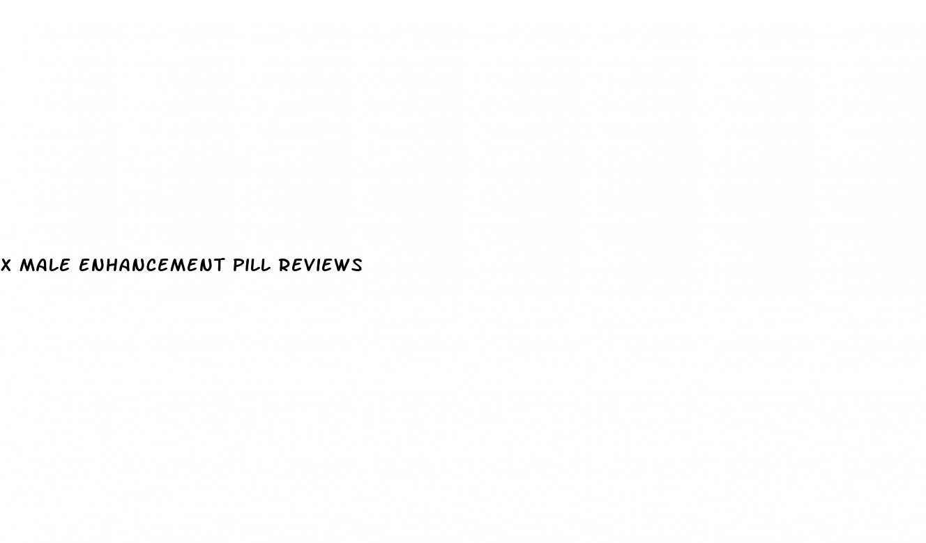 x male enhancement pill reviews