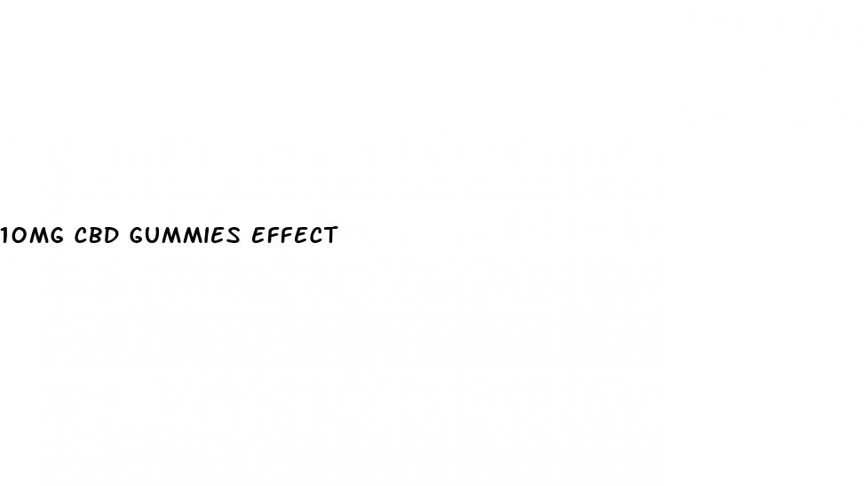 10mg cbd gummies effect