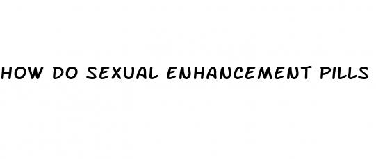 how do sexual enhancement pills work