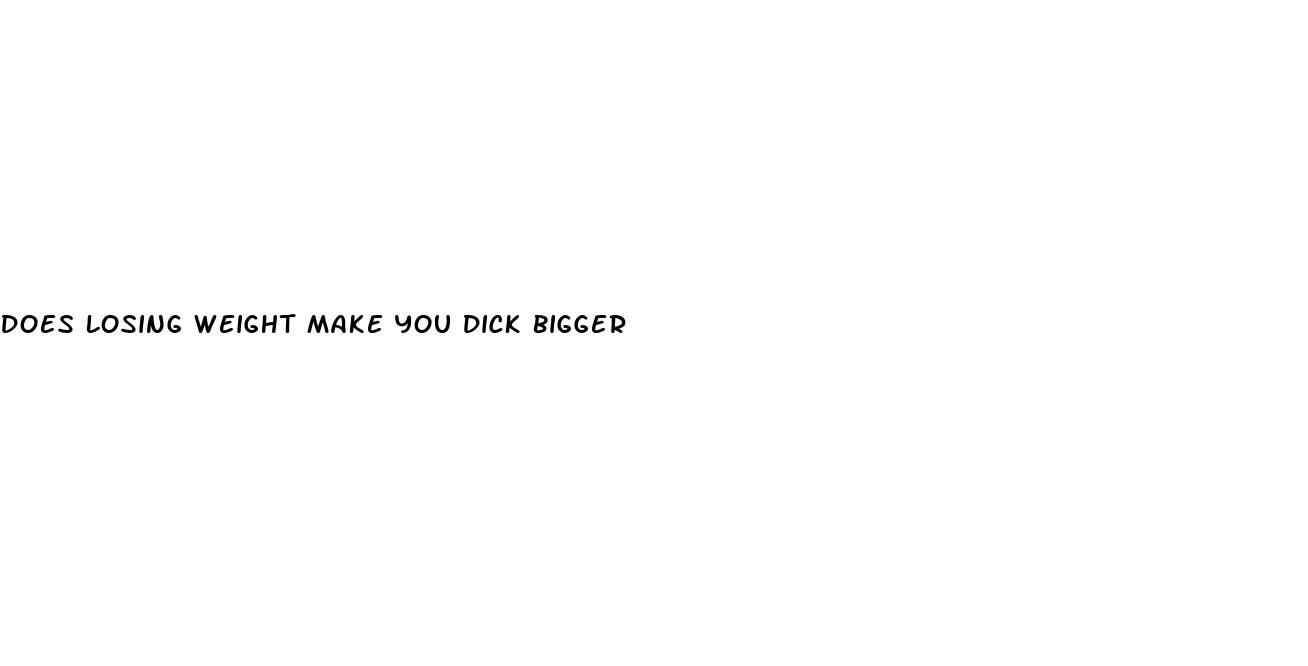 does losing weight make you dick bigger